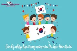 Các kỳ du học Tiếng Hàn cần biết ?